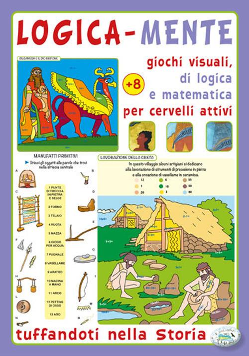 Logica-mente. Giochi visuali, di logica e matematica per cervelli attivi. Tuffandoti nella storia - copertina