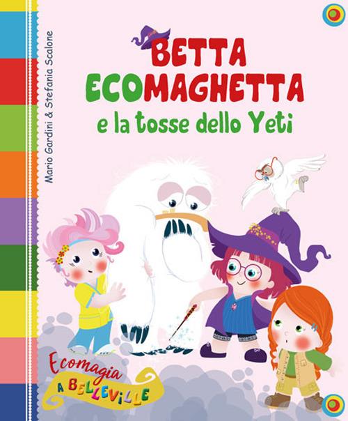 Betta Ecomaghetta e la tosse dello Yeti. Ediz. illustrata - Mario Gardini - copertina