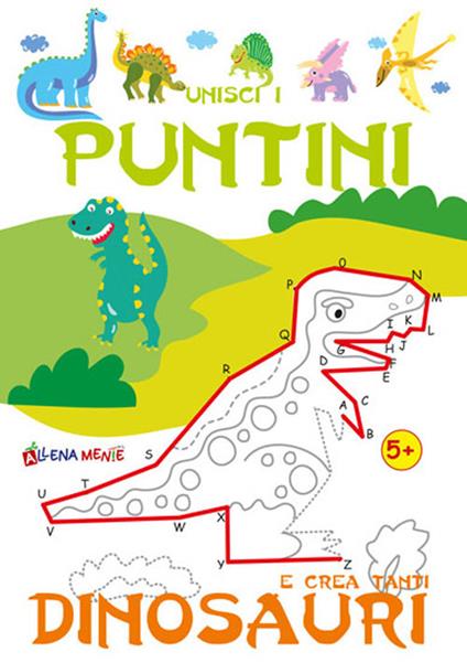 Unisci i puntini e crea tanti dinosauri. Ediz. illustrata - copertina