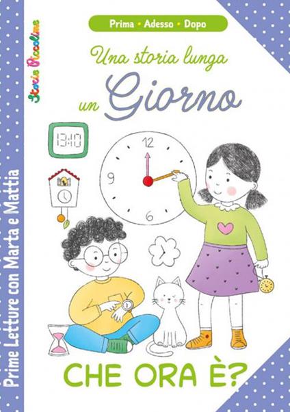 Che ora è? Una storia lunga un giorno. Prime letture di Marta e Mattia. Ediz. a colori - Patrizia Savi,Serena Riffaldi - copertina