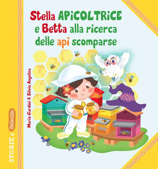 Stella Apicoltrice e Betta alla ricerca delle api scomparse. Ediz. illustrata - Mario Gardini - copertina