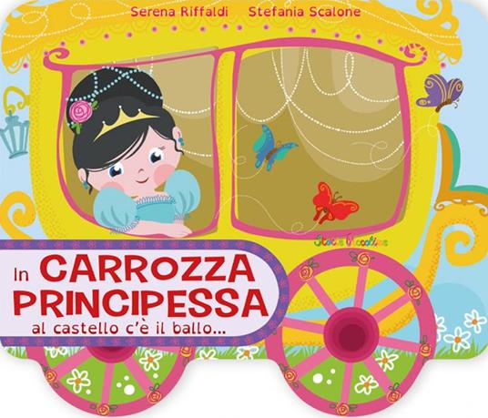 In carrozza principessa al castello c'è il ballo.... Ediz. a colori - Serena Riffaldi - copertina