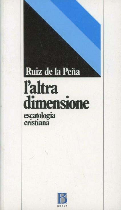 L' altra dimensione. Escatologia cristiana - Juan L. Ruiz de la Pena - copertina