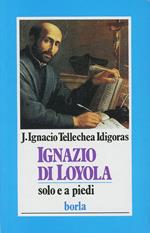 Ignazio di Loyola. Solo e a piedi