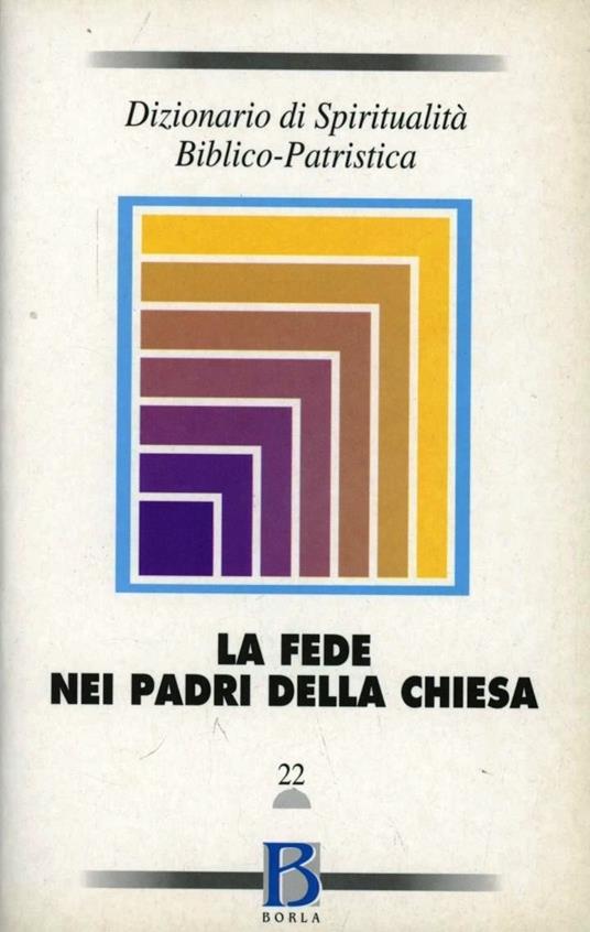 Dizionario di spiritualità biblico-patristica. Vol. 22: La fede nei Padri della Chiesa. - copertina