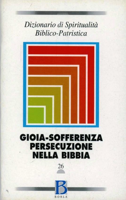 Dizionario di spiritualità biblico-patristica. Vol. 26: Gioia, sofferenza, persecuzione nella Bibbia. - copertina