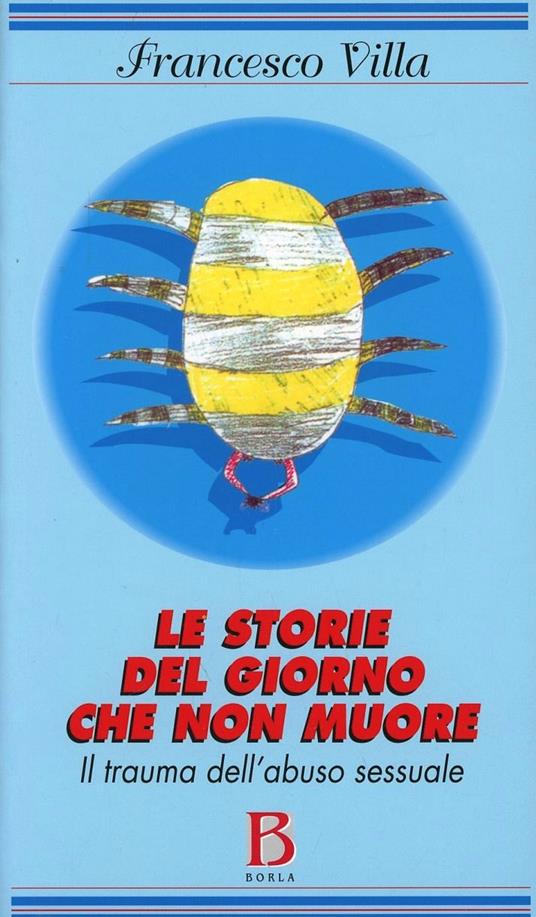 Le storie del giorno che non muore. Il trauma dell'abuso sessuale - Francesco Villa - copertina