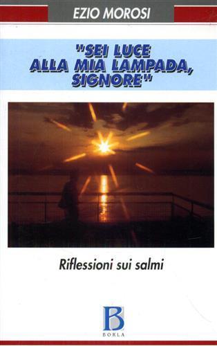 Sei luce alla mia lampada. Riflessioni sui Salmi - Ezio Morosi - copertina