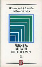 Dizionario di spiritualità biblico-patristica. Vol. 53: La preghiera nei Padri dei secoli IV e V.