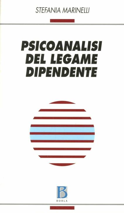 Psicoanalisi del legame dipendente - Stefania Marinelli - copertina