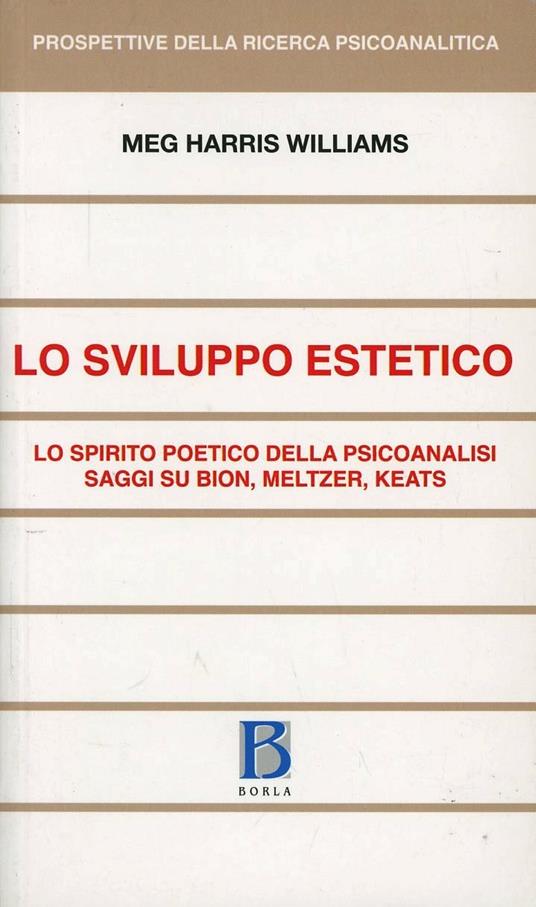 Sviluppo estetico. Lo spirito poetico della psicoanalisi. Saggi su Bion, Meltzer, Keats - Meg H. Williams - copertina