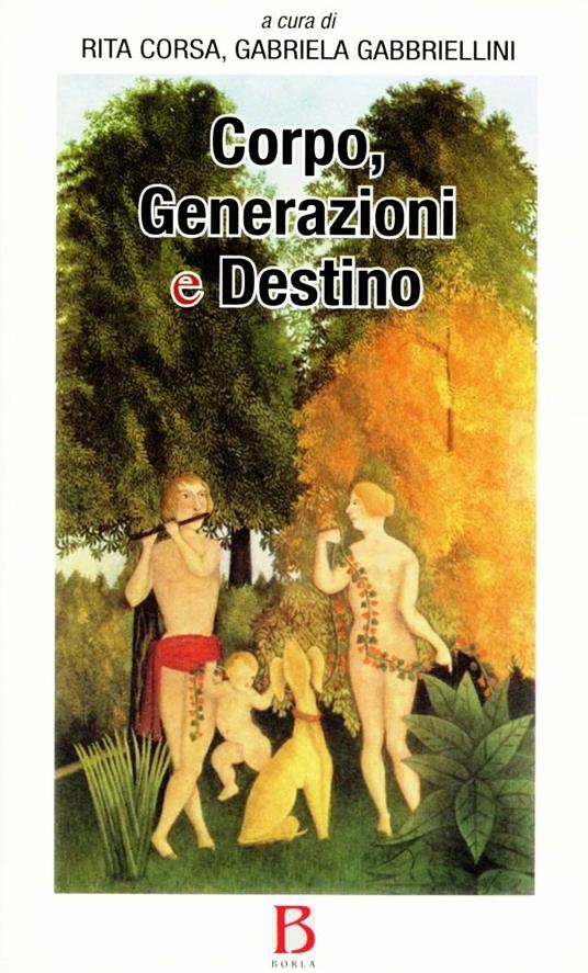 Corpo, generazione e destino - Rita Corsa,Gabriela Gabbriellini - copertina