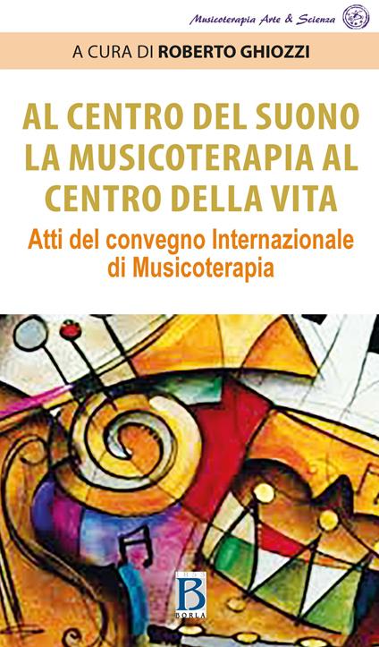 Al centro del suono. La musicoterapia al centro della vita. Atti del Convegno internazionale di musicoterapia - copertina