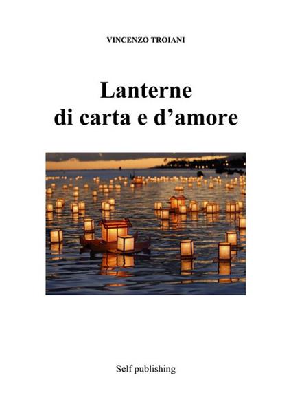 Lanterne di carta e d'amore - Vincenzo Troiani - ebook