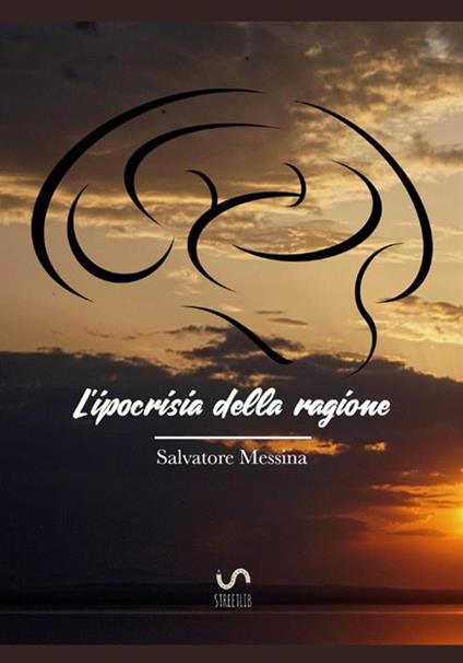 L'ipocrisia della ragione. Nuova teoria sul libero arbitrio - Salvatore Messina - copertina