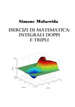 Esercizi di matematica: integrali doppi e tripli