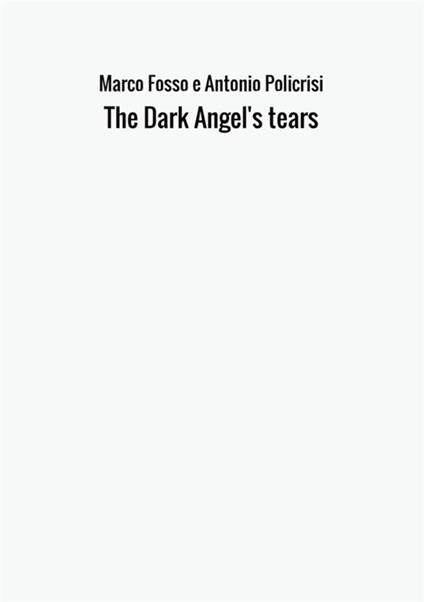 The dark angel's tears - Marco Fosso,Antonio Policrisi - copertina