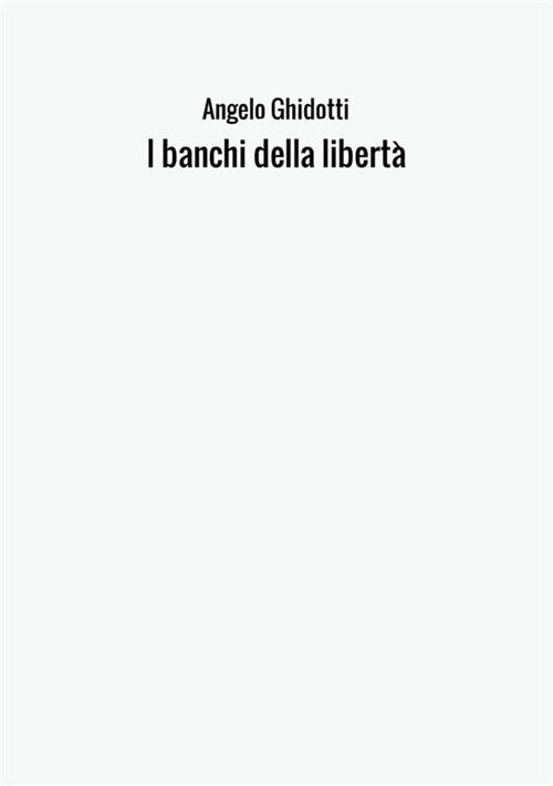 I banchi della libertà - Angelo Ghidotti - copertina