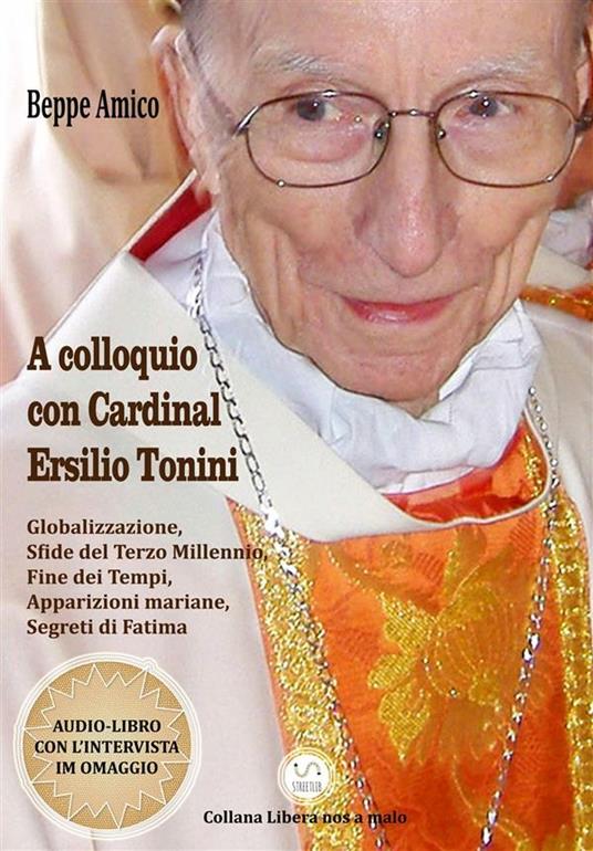 A colloquio con cardinal Ersilio Tonini. Globalizzazione, sfide del terzo millennio, fine dei tempi, apparizioni mariane, segreti di Fatima. Con audiolibro - Beppe Amico - ebook