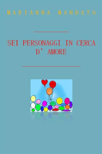 Sei personaggi in cerca d'amore - Marianna Mandato - ebook