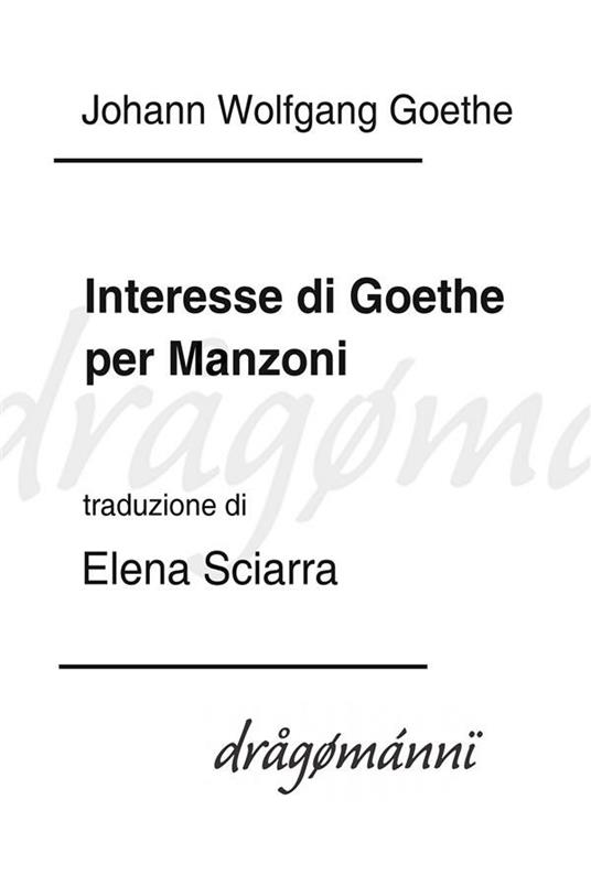 Interesse di Goethe per Manzoni - Johann Wolfgang Goethe,Elena Sciarra - ebook