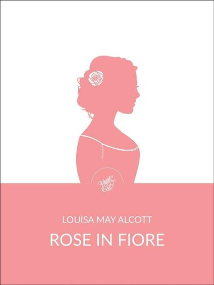 Rose in fiore - Louisa May Alcott - ebook