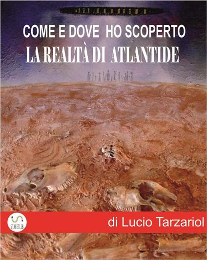 Come e dove ho scoperto la realtà di Atlantide - Lucio Tarzariol - ebook