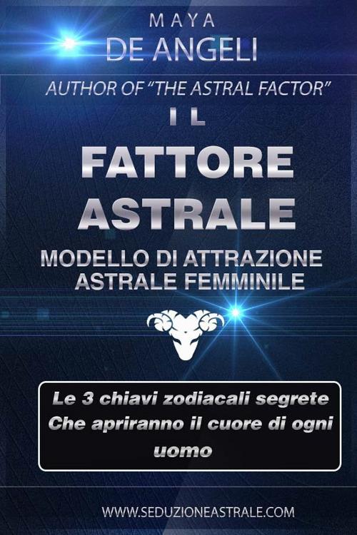 Il fattore astrale. Modello di attrazione astrale femminile - Maya De Angeli - ebook