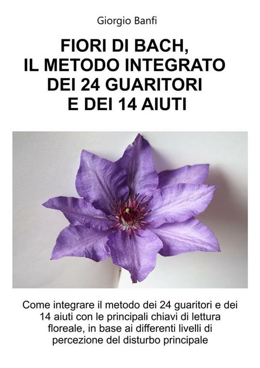 Fiori di Bach, il metodo integrato dei 24 guaritori e dei 14 aiuti - Giorgio Banfi - ebook