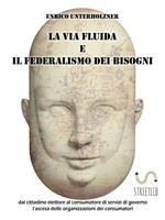 La via fluida e il federalismo dei bisogni. Dal cittadino elettore al consumatore di servizi di governo. L'ascesa delle organizzazioni dei consumatori