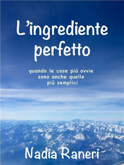 L' ingrediente perfetto. Una storia per stare bene - Nadia Raneri - ebook