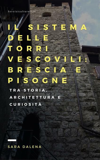 Il sistema delle torri vescovili: Brescia e Pisogne - Sara Dalena - ebook