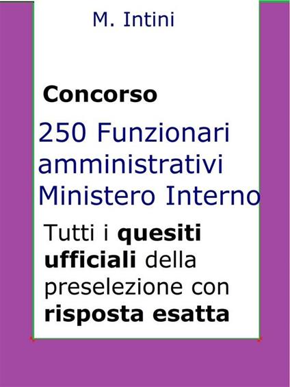 Quesiti ufficiali concorso 250 Funzionari Amministrativi Ministero Interno - Mario Intini - ebook