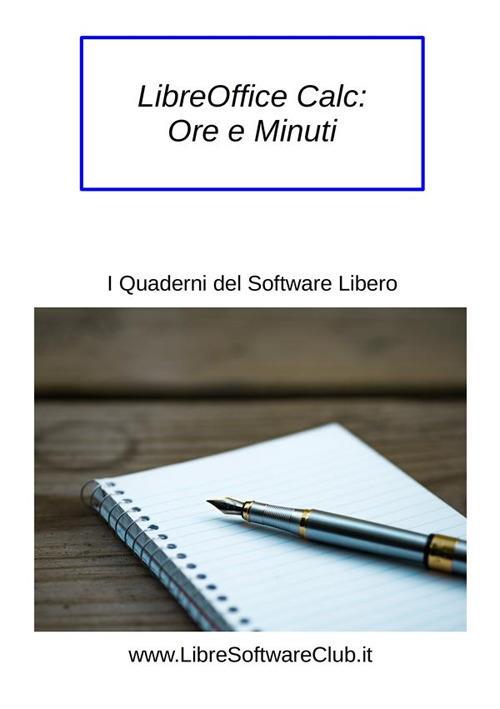 LibreOffice Calc: ore e minuti. I quaderni del software libero - Mauro Orlandi - ebook