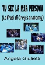 Tu sei la mia persona. Le frasi di Grey's anatomy