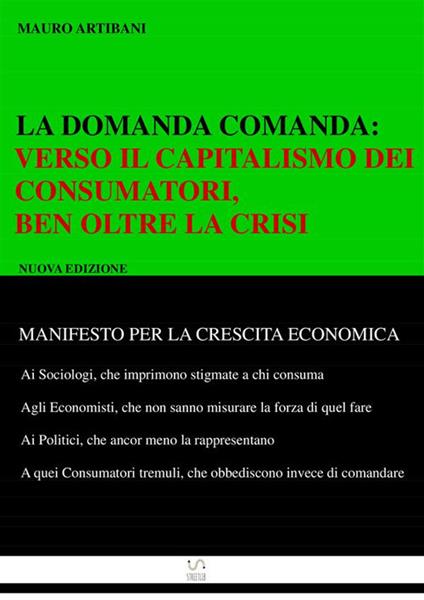 La domanda comanda: verso il capitalismo dei consumatori ben oltre la crisi - Mauro Artibani - ebook