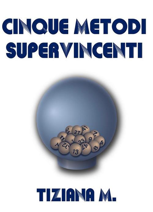 Cinque metodi supervincenti - Tiziana M. - ebook