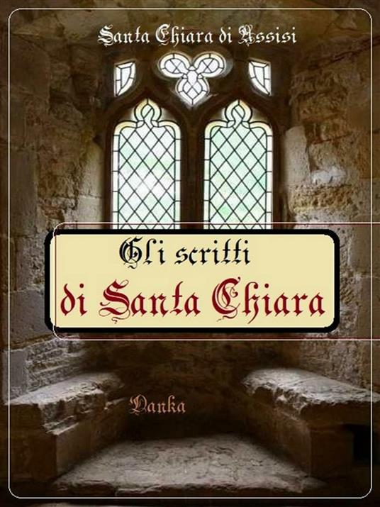 Gli scritti di Chiara di Assisi - Santa Chiara di Assisi - ebook