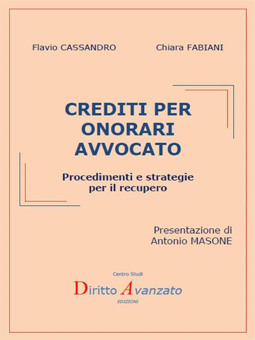 Crediti per onorari avvocato. Procedimenti e strategie per il recupero - Flavio Cassandro,Chiara Fabiani - ebook