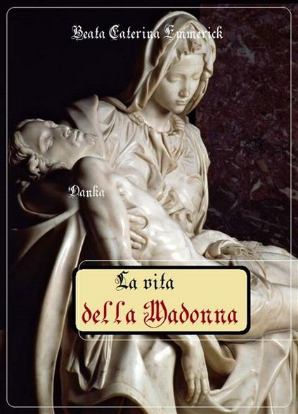 La vita della Madonna - Anna K. Emmerick - ebook