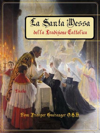 La Santa Messa della Tradizione Cattolica - Dom Prosper Guéranger O.S.B - ebook