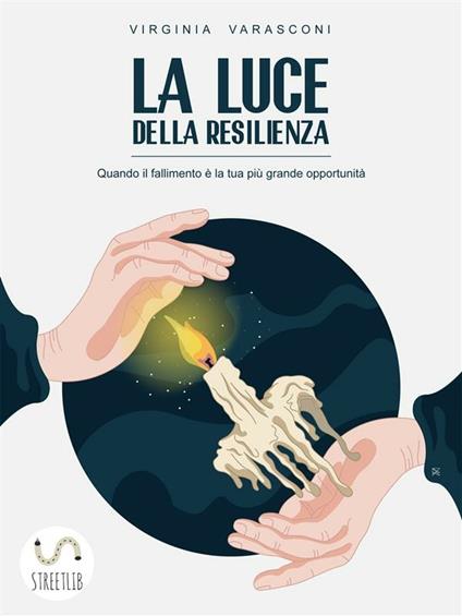 La luce della resilienza. Quando il fallimento è la tua più grande opportunità - Virginia Varasconi - ebook