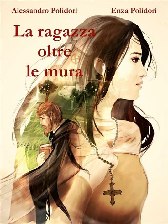 La ragazza oltre le mura - Alessandro Polidori,Enza Polidori - ebook