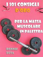 I 101 consigli d'oro per la massa muscolare in palestra