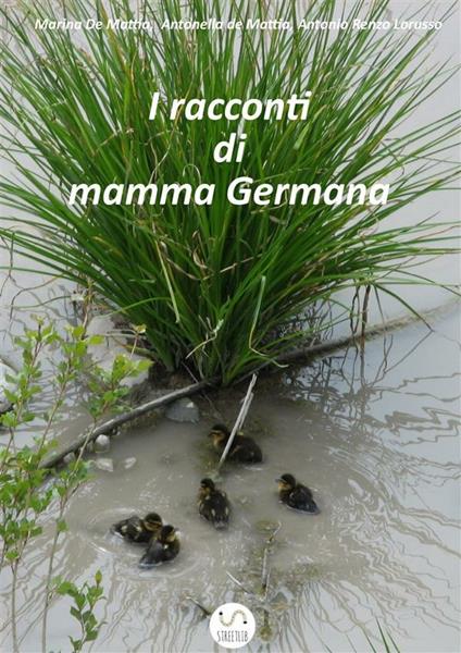 I racconti di mamma Germana - Antonella De Mattia,Marina De Mattia,Antonio Renzo Lorusso - ebook