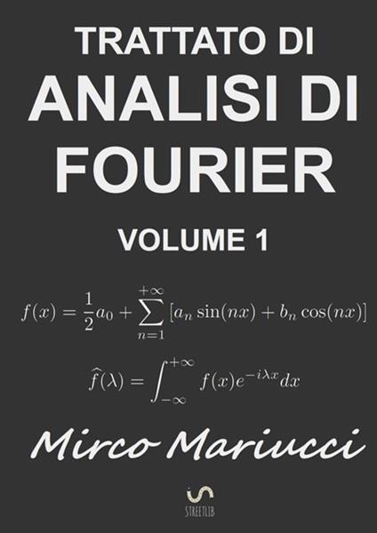 Trattato di analisi di Fourier. Vol. 1 - Mirco Mariucci - copertina