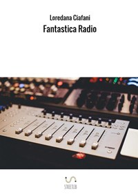 Fantastica radio - Loredana Ciafani - Libro - StreetLib - | IBS