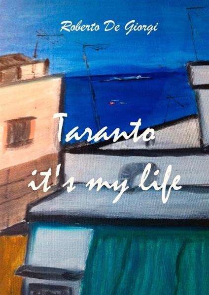 Taranto it's my life - Roberto De Giorgi - copertina