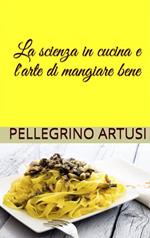 La scienza in cucina e l'arte di mangiar bene