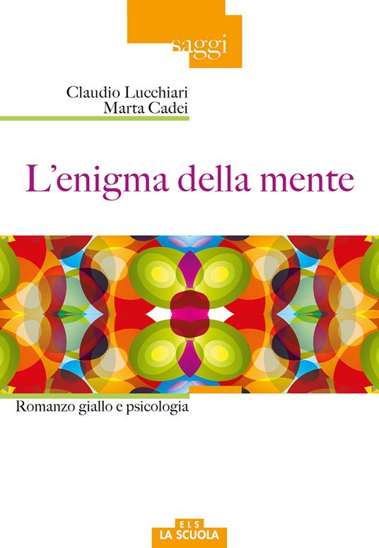 L'enigma della mente. Romanzo giallo e psicologia - Claudio Lucchiari,Marta Cadei - copertina